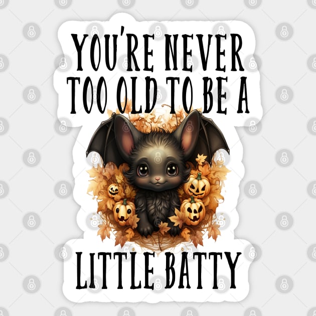you never too old to be a little batty Sticker by Prinyos